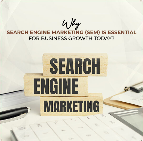 Why Search Engine Marketing (SEM) is Essential for Business Growth Today?
